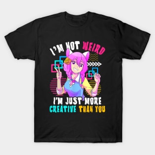 I'm Not Weird I'm Just More Creative Than You Anime T-Shirt